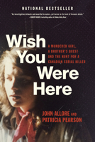 Wish You Were Here: A Murdered Girl, a Brother's Quest and the Hunt for a Canadian Serial Killer 1039003265 Book Cover