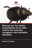 Manuel sur les huiles essentielles et la lutte contre les insectes ravageurs des céréales stockées (French Edition) 6207667085 Book Cover