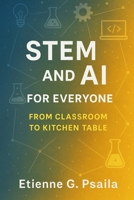 STEM and AI for Everyone: From Classroom to Kitchen Table (Education Everywhere) 192357051X Book Cover