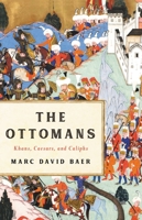 The Ottomans: Khans, Caesars and Caliphs 1541673794 Book Cover