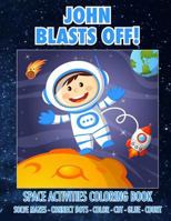 John Blasts Off! Space Activities Coloring Book: Solve Mazes - Connect Dots - Color - Cut - Glue - Count 1719292639 Book Cover