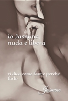 io Jasmine, nuda e libera: vi dico come fare e perché farlo (...me Jasmine) (Italian Edition) B0C7T5N3L8 Book Cover