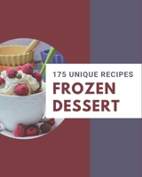 175 Unique Frozen Dessert Recipes: Explore Frozen Dessert Cookbook NOW! B08PXHFVCS Book Cover