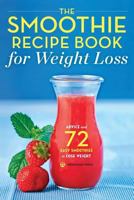 The Smoothie Recipe Book for Weight Loss: Advice and 72 Easy Smoothies to Lose Weight 1623153360 Book Cover