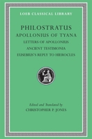 The Life of Apollonius of Tyana, Vol. 3: Letters of Apollonius. Ancient Testimonia. Eusebius's Reply to Hierocles (Loeb Classical Library, No. 458) 0674996178 Book Cover