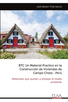 BTC Un Material Practico en la Construcción de Viviendas de Campo Chota - Perú: Materiales que ayudan a protejer el medio ambiente (Spanish Edition) 9999315615 Book Cover