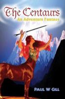 The Centaurs: An Adventure Fantasy 0595302602 Book Cover