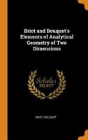 Briot and Bouquet's Elements of Analytical Geometry of Two Dimensions - Primary Source Edition 1016464312 Book Cover