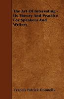 The art of interesting; its theory and practice for speakers and writers 1017909253 Book Cover