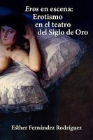 Eros En Escena: Erotismo En El Teatro del Siglo de Oro 1588711579 Book Cover