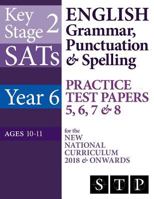 KS2 SATs English Grammar, Punctuation & Spelling Practice Test Papers 5, 6, 7 & 8 for the New National Curriculum 2018 & Onwards (Year 6: Ages 10-11) 1981850791 Book Cover