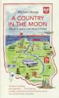 A Country in the Moon : Travels in Search of the Heart of Poland 1847081045 Book Cover