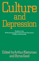 Culture and Depression: Studies in the Anthropology and Cross-Cultural Psychiatry of Affect and Disorder (Culture & Depression) 0520054938 Book Cover