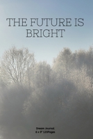 THE FUTURE IS BRIGHT: Journal notebook Diary for inspiration Secret Dream Blank Lined Travel to Write In Funny Ideas and keeping dream memories book 1674172427 Book Cover