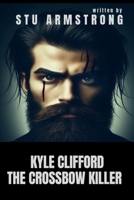 Kyle Clifford: The Crossbow Killer B0F192H9HY Book Cover