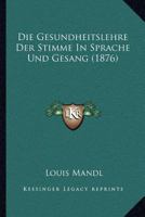 Die Gesundheitslehre Der Stimme In Sprache Und Gesang (1876) 1168426499 Book Cover