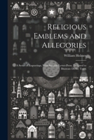 Religious Emblems and Allegories: A Series of Engravings, With Suitable Letter-Press, Designed to Illustrate Divine Truth 1021718041 Book Cover
