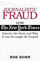 Journalistic Fraud: How The New York Times Distorts the News and Why It Can No Longer Be Trusted 0785261044 Book Cover