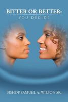Bitter or Better: You Decide 1477287779 Book Cover