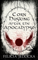 Corn Husking After the Apocalypse (Part 3) (Corn, Cows, and the Apocalypse) 1946092290 Book Cover