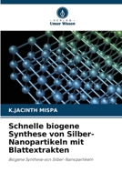 Schnelle biogene Synthese von Silber-Nanopartikeln mit Blattextrakten (German Edition) 6209433723 Book Cover