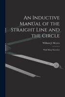 An Inductive Manual of the Straight Line and the Circle: With Many Exercises 1014055911 Book Cover