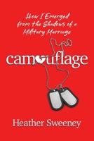 Camouflage: How I Emerged from the Shadows of a Military Marriage B0F316HJTD Book Cover