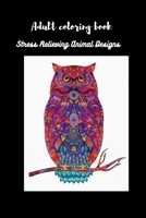 Adult Coloring Book: Stress Relieving Animal Designs B08RT2LPP4 Book Cover