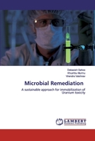 Microbial Remediation: A sustainable approach for immobilization of Uranium toxicity 620251924X Book Cover