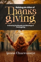 Raising An Altar of Thanksgiving B0DSTCJGKN Book Cover