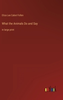 What the Animals Do and Say 1508625360 Book Cover