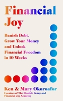 Financial Joy: Banish Debt, Grow Your Money and Live Joyfully in 10 Weeks 1529434254 Book Cover