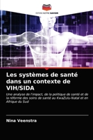 Les systèmes de santé dans un contexte de VIH/SIDA: Une analyse de l'impact, de la politique de santé et de la réforme des soins de santé au KwaZulu-Natal et en Afrique du Sud 6203172103 Book Cover