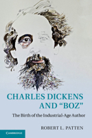 Charles Dickens and 'Boz': The Birth of the Industrial-Age Author 1107470315 Book Cover
