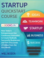 Startup QuickStart Course [4 Books in 1]: How Today's Entrepreneurs Use Continuous Innovation to Create Radically Successful Businesses and Earn Thousands of Dollars from the First Month 1802596283 Book Cover