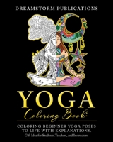 Yoga Coloring Book: Coloring Beginner Yoga Poses to Life with Explanations. Gift Idea for Students, Teachers, and Instructors B08ZDFPGVZ Book Cover