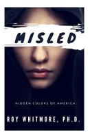 Misled: Hidden Colors of America 1537096737 Book Cover