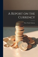 A Report on the Currency 1022135058 Book Cover