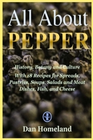 All About Pepper: History, Botany and Culture With 18 Recipes for Spreads, Pastries, Soups, Salads and Meat Dishes, Fish, and Cheese B08MHDM461 Book Cover
