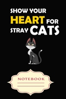 SHOW YOUR HEART FOR STRAY CATS: Notebooks are a very essential part for taking notes, as a diary, writing thoughts and inspirations, tracking your goals,for homework, planning and organizing. 1699534845 Book Cover