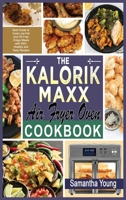 The Kalorik MAXX Air Fryer Oven Cookbook: Best Guide to Cook Low-Fat and Oil-Free Crispy Meals with 300+ Healthy and Tasty Recipes 1801727384 Book Cover