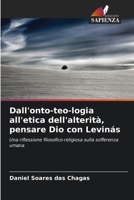 Dall'onto-teo-logia all'etica dell'alterità, pensare Dio con Levinás: Una riflessione filosofico-religiosa sulla sofferenza umana 6206230996 Book Cover