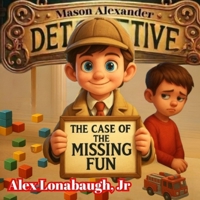Mason Alexander and the Case of the Missing Fun: A Mini Mystery with a Big Lesson: Sharing Makes Playtime Better for Everyone! (Mason Alexander’s Mini Mysteries: Kid Detective) B0F84G1FPM Book Cover