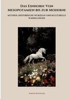 Das Einhorn: Von Mesopotamien bis zur Moderne: Mythen, historische Wurzeln und kulturelle Wandlungen (German Edition) 3384466268 Book Cover