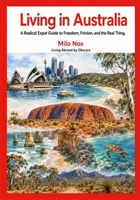 Living in Australia: A Radical Expat Guide to Freedom, Friction, and the Real Thing (Living Abroad by Obscyra) B0F9NTXLLN Book Cover