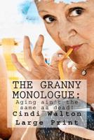 The Granny Monologue:: Aging ain't the same as dead! 1530191017 Book Cover