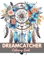 Dreamcatcher Coloring Book for Adults: 100+ High-quality Illustrations for All Fans B0CT49ML6J Book Cover
