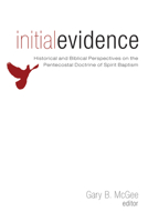 Initial Evidence: Historical and Biblical Perspectives on the Pentecostal Doctrine of Spirit Baptism 1556357354 Book Cover