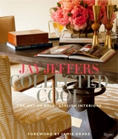 Jay Jeffers: Collected Cool: The Art of Bold, Stylish Interiors 0847840956 Book Cover