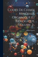 Cours De Chimie Minérale, Organique Et Biologique, Volume 2... 1021882518 Book Cover